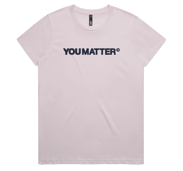 YOU MATTER WOMENS TEE - BASE DESIGN