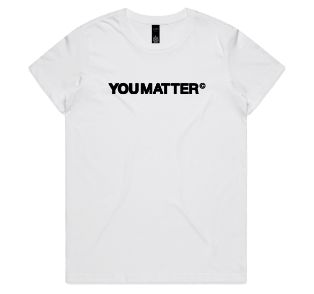 YOU MATTER WOMENS TEE - BASE DESIGN
